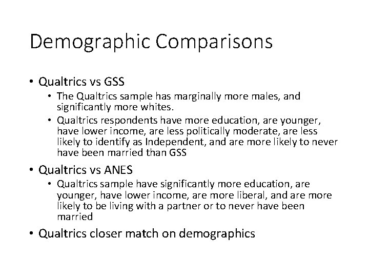 Demographic Comparisons • Qualtrics vs GSS • The Qualtrics sample has marginally more males,