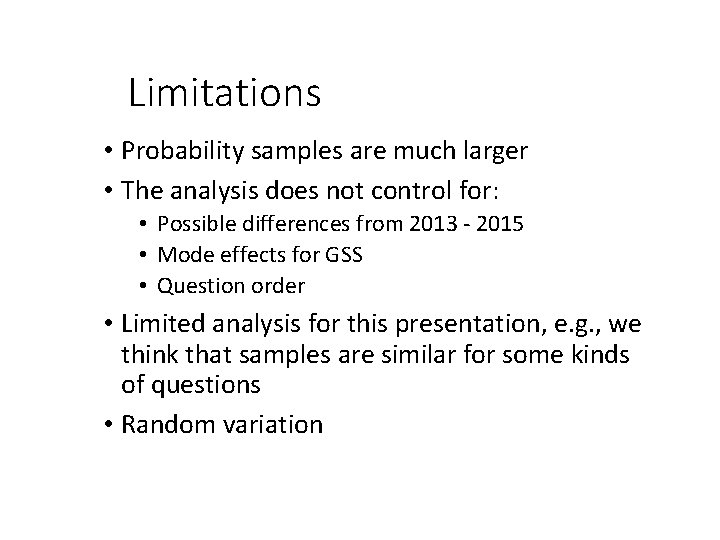 Limitations • Probability samples are much larger • The analysis does not control for: