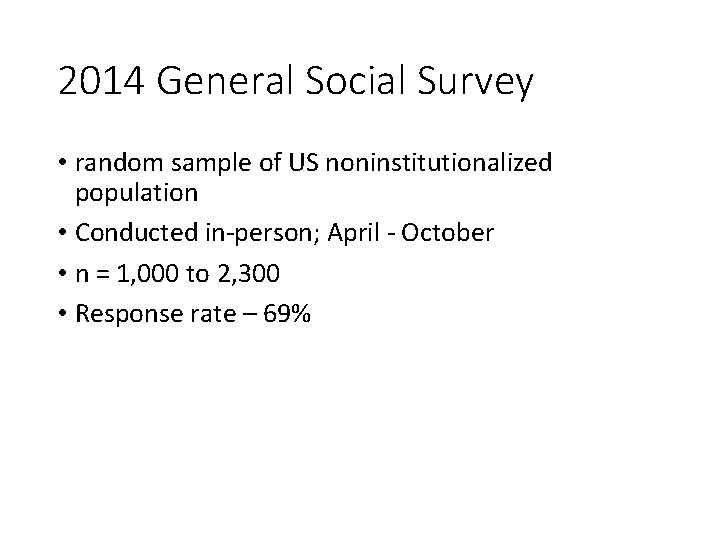 2014 General Social Survey • random sample of US noninstitutionalized population • Conducted in-person;