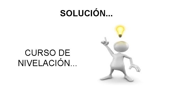 SOLUCIÓN. . . CURSO DE NIVELACIÓN. . . 