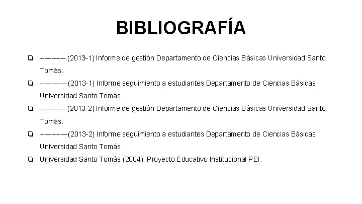 BIBLIOGRAFÍA ❏ ------ (2013 -1) Informe de gestión Departamento de Ciencias Básicas Universidad Santo