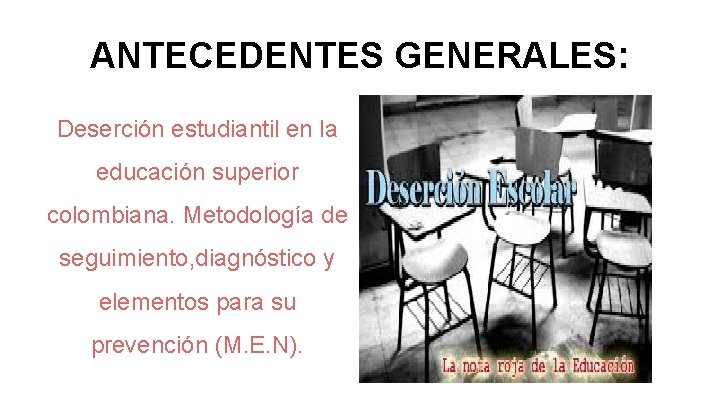ANTECEDENTES GENERALES: Deserción estudiantil en la educación superior colombiana. Metodología de seguimiento, diagnóstico y