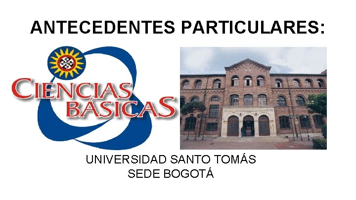 ANTECEDENTES PARTICULARES: UNIVERSIDAD SANTO TOMÁS SEDE BOGOTÁ 