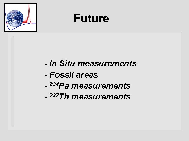 Future - In Situ measurements - Fossil areas - 234 Pa measurements - 232
