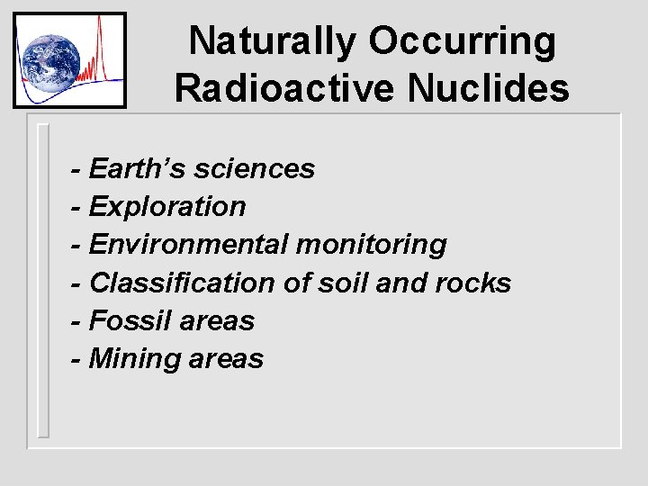 Naturally Occurring Radioactive Nuclides - Earth’s sciences - Exploration - Environmental monitoring - Classification