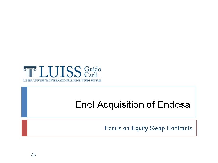 Enel Acquisition of Endesa Focus on Equity Swap Contracts 36 