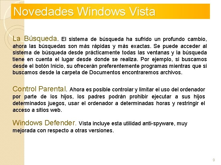 Novedades Windows Vista La Búsqueda. El sistema de búsqueda ha sufrido un profundo cambio,