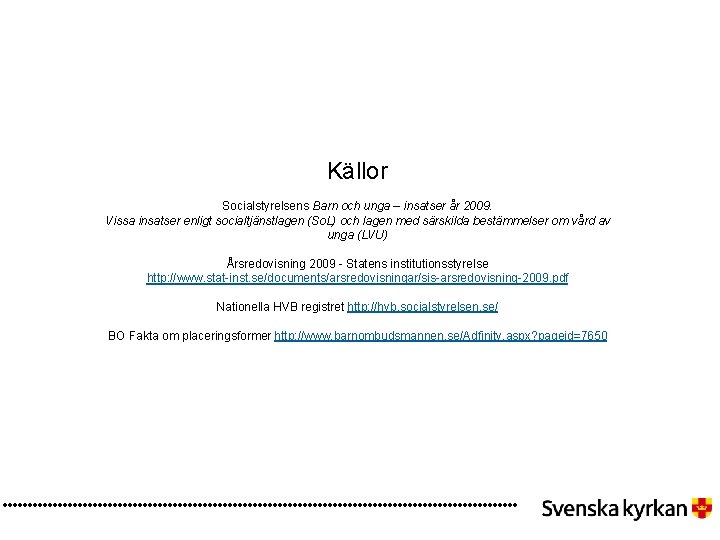 Källor Socialstyrelsens Barn och unga – insatser år 2009. Vissa insatser enligt socialtjänstlagen (So.
