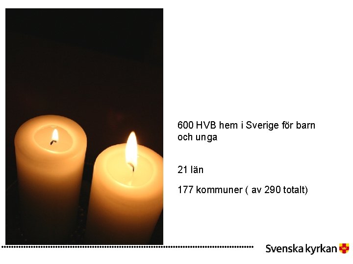 600 HVB hem i Sverige för barn och unga 21 län 177 kommuner (