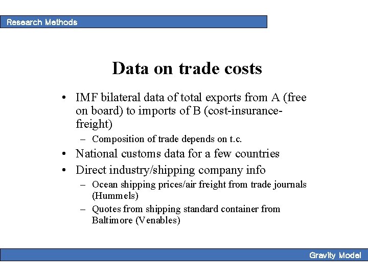 Research Methods Data on trade costs • IMF bilateral data of total exports from