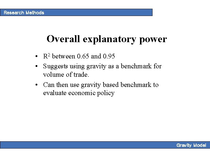 Research Methods Overall explanatory power • R 2 between 0. 65 and 0. 95