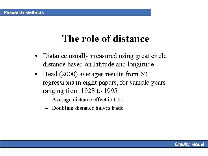 Research Methods The role of distance • Distance usually measured using great circle distance