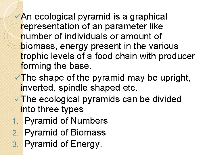ü An ecological pyramid is a graphical representation of an parameter like number of