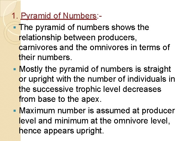 1. Pyramid of Numbers: § The pyramid of numbers shows the relationship between producers,
