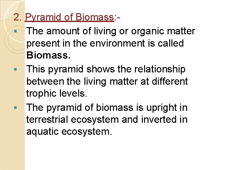 2. Pyramid of Biomass: § The amount of living or organic matter present in