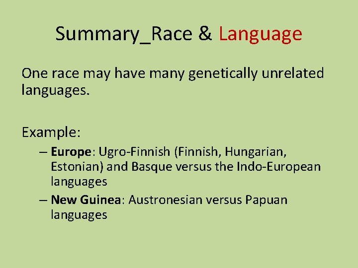 Summary_Race & Language One race may have many genetically unrelated languages. Example: – Europe:
