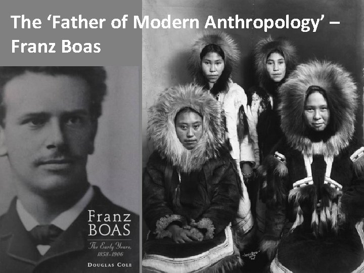 The ‘Father of Modern Anthropology’ – Franz Boas 