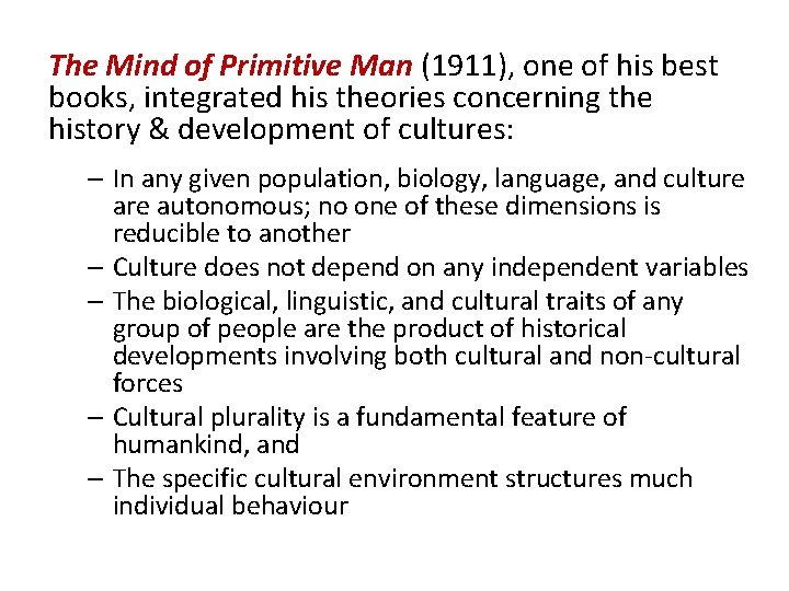 The Mind of Primitive Man (1911), one of his best books, integrated his theories