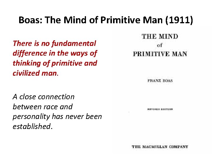 Boas: The Mind of Primitive Man (1911) There is no fundamental difference in the