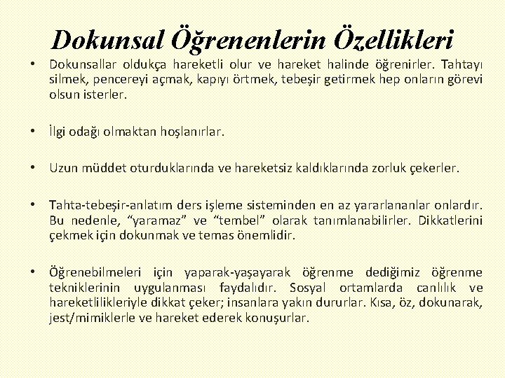 Dokunsal Öğrenenlerin Özellikleri • Dokunsallar oldukça hareketli olur ve hareket halinde öğrenirler. Tahtayı silmek,