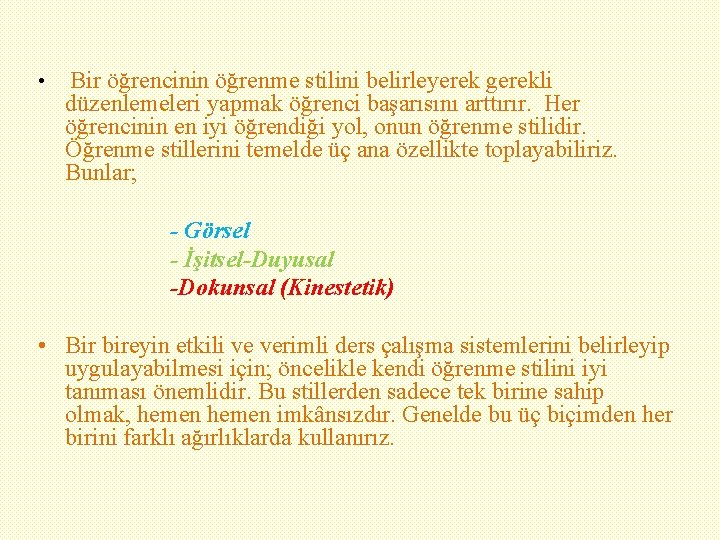  • Bir öğrencinin öğrenme stilini belirleyerek gerekli düzenlemeleri yapmak öğrenci başarısını arttırır. Her