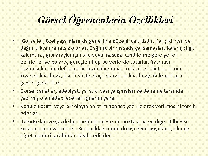  Görsel Öğrenenlerin Özellikleri • Görseller, özel yaşamlarında genellikle düzenli ve titizdir. Karışıklıktan ve