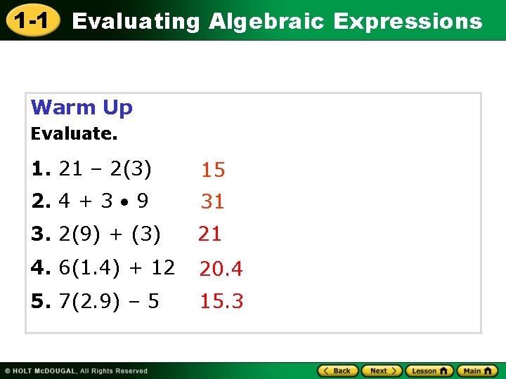 1 -1 Evaluating Algebraic Expressions Warm Up Evaluate. 1. 21 – 2(3) 15 2.