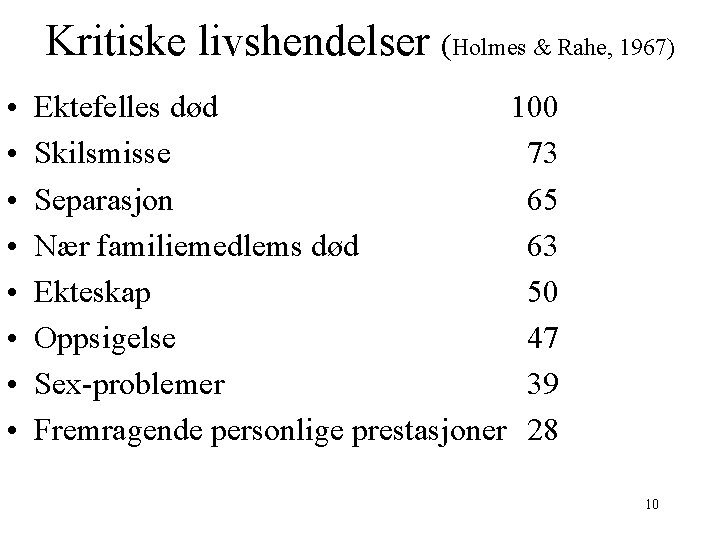 Kritiske livshendelser (Holmes & Rahe, 1967) • • Ektefelles død 100 Skilsmisse 73 Separasjon