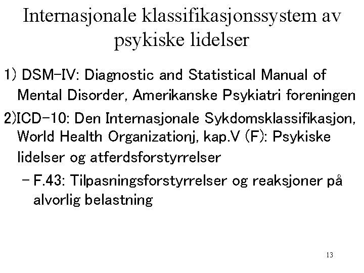 Internasjonale klassifikasjonssystem av psykiske lidelser 1) DSM-IV: Diagnostic and Statistical Manual of Mental Disorder,