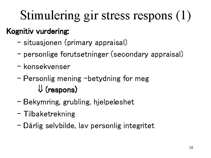 Stimulering gir stress respons (1) Kognitiv vurdering: – situasjonen (primary appraisal) – personlige forutsetninger