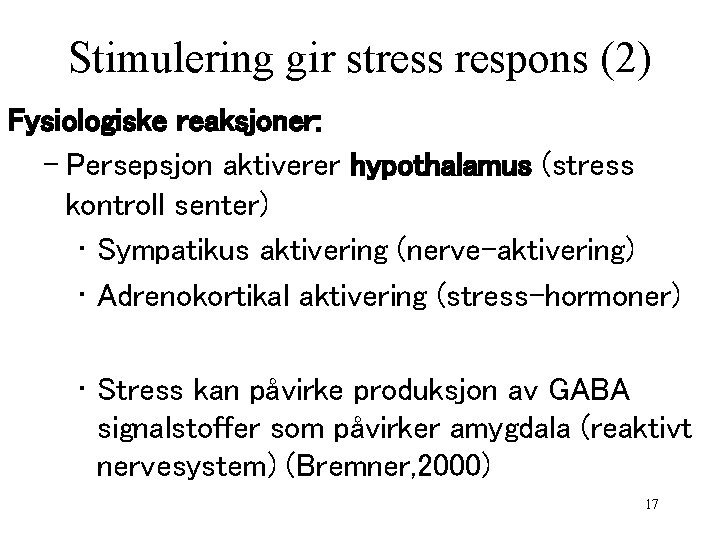 Stimulering gir stress respons (2) Fysiologiske reaksjoner: – Persepsjon aktiverer hypothalamus (stress kontroll senter)