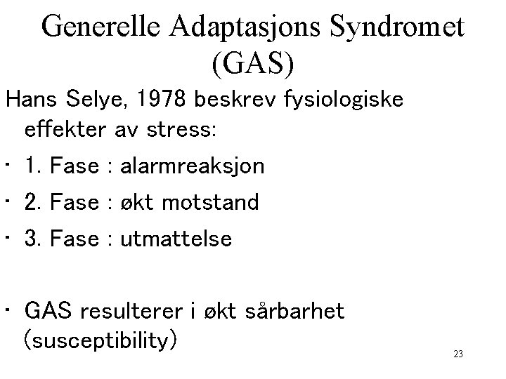 Generelle Adaptasjons Syndromet (GAS) Hans Selye, 1978 beskrev fysiologiske effekter av stress: • 1.