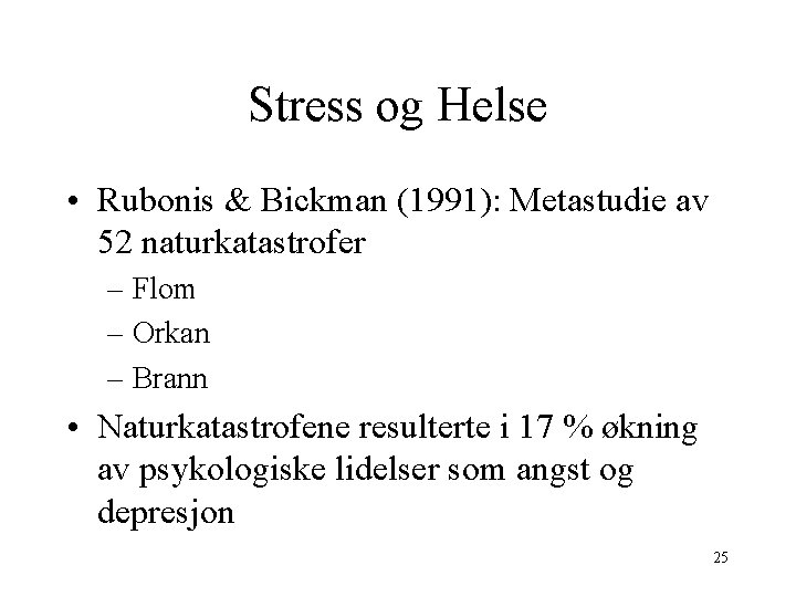 Stress og Helse • Rubonis & Bickman (1991): Metastudie av 52 naturkatastrofer – Flom