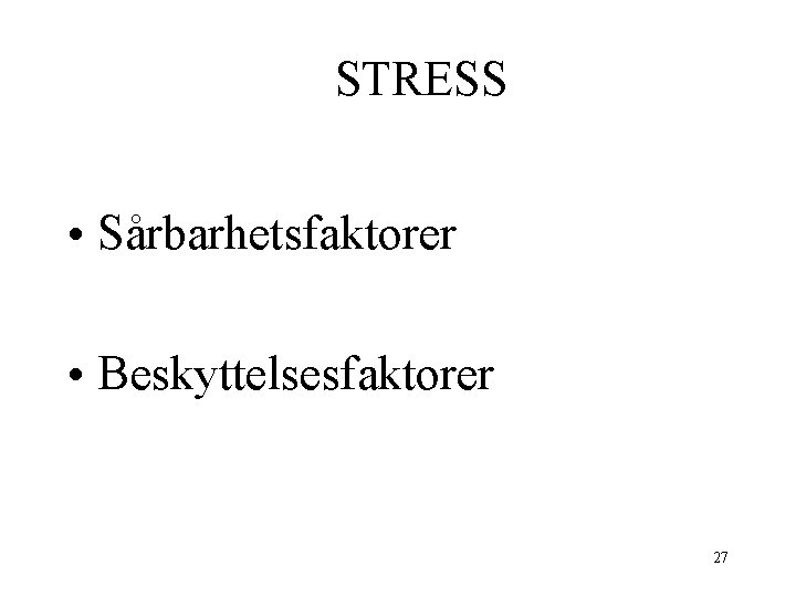 STRESS • Sårbarhetsfaktorer • Beskyttelsesfaktorer 27 