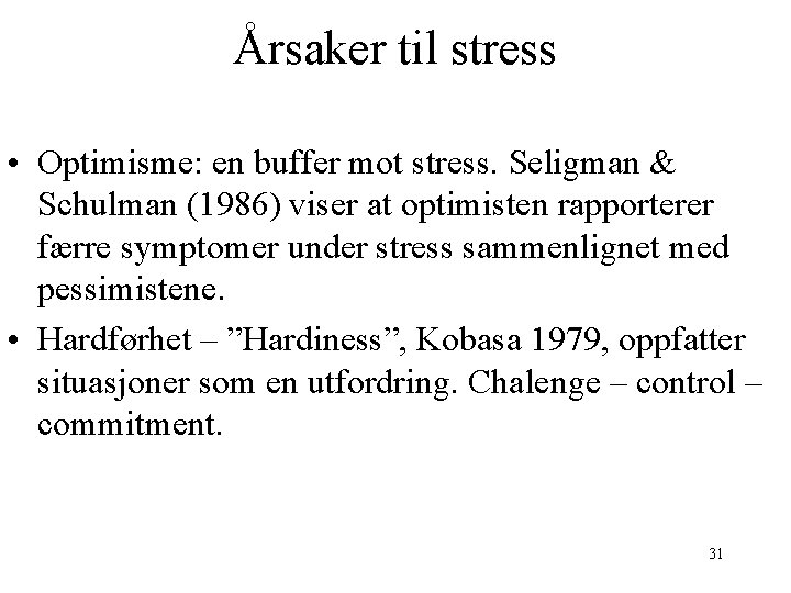 Årsaker til stress • Optimisme: en buffer mot stress. Seligman & Schulman (1986) viser