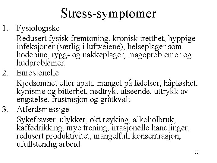 Stress-symptomer 1. Fysiologiske Redusert fysisk fremtoning, kronisk tretthet, hyppige infeksjoner (særlig i luftveiene), helseplager