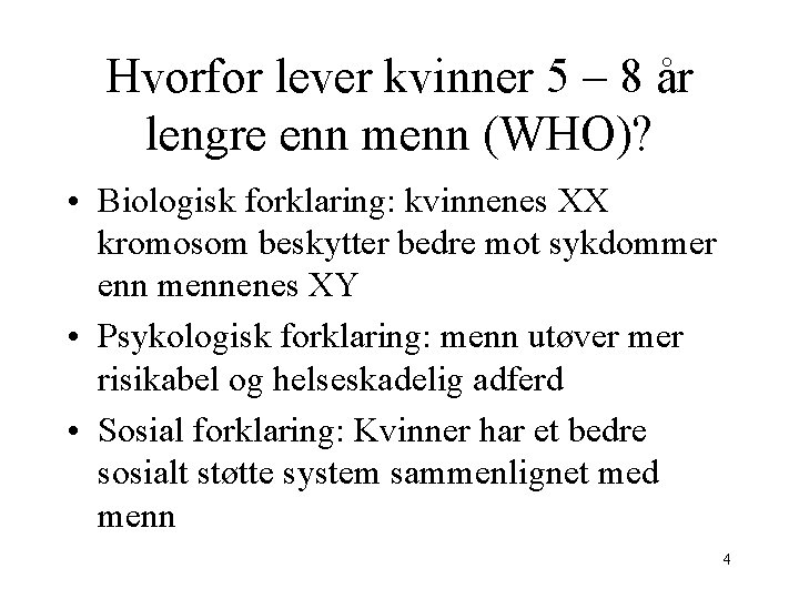 Hvorfor lever kvinner 5 – 8 år lengre enn menn (WHO)? • Biologisk forklaring: