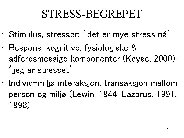 STRESS-BEGREPET • Stimulus, stressor; ’det er mye stress nå’ • Respons: kognitive, fysiologiske &