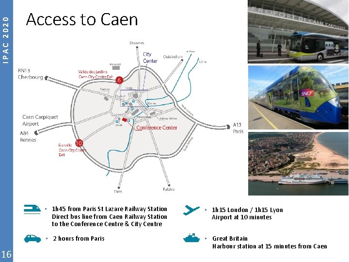 IPAC 2020 Access to Caen • 1 h 45 from Paris St Lazare Railway