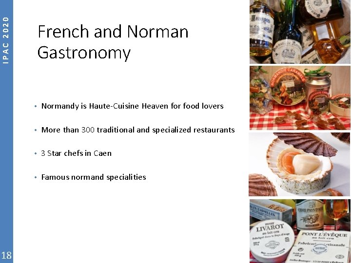 IPAC 2020 18 French and Norman Gastronomy • Normandy is Haute‐Cuisine Heaven for food