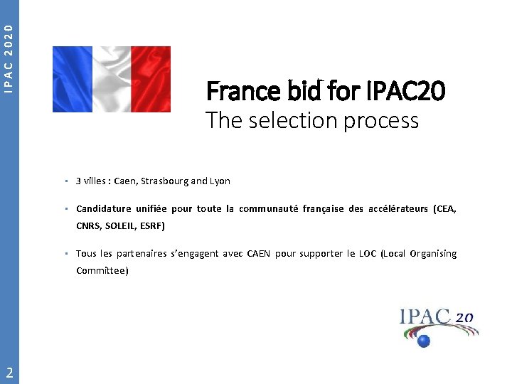 IPAC 2020 France bid for IPAC 20 The selection process • 3 villes :