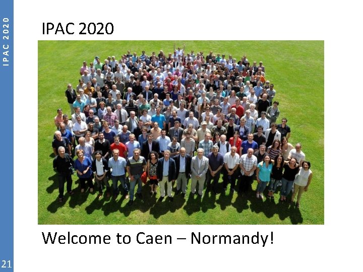 IPAC 2020 Welcome to Caen – Normandy! 21 