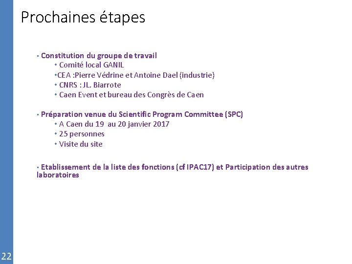 Prochaines étapes • Constitution du groupe de travail • Comité local GANIL • CEA