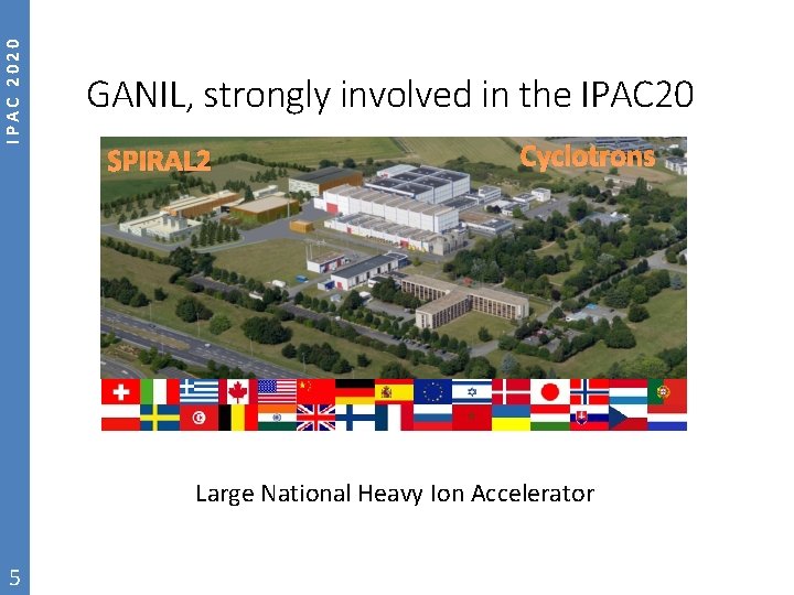 IPAC 2020 GANIL, strongly involved in the IPAC 20 SPIRAL 2 Cyclotrons Large National