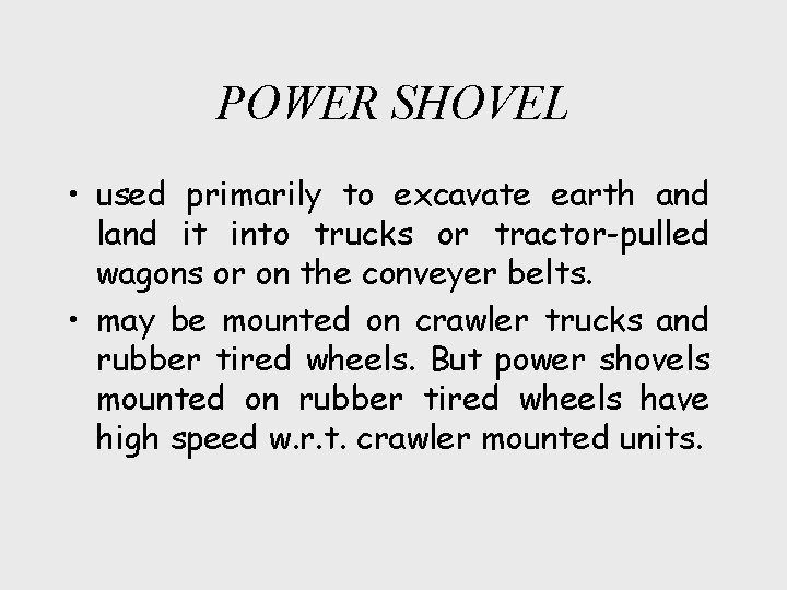 POWER SHOVEL • used primarily to excavate earth and land it into trucks or