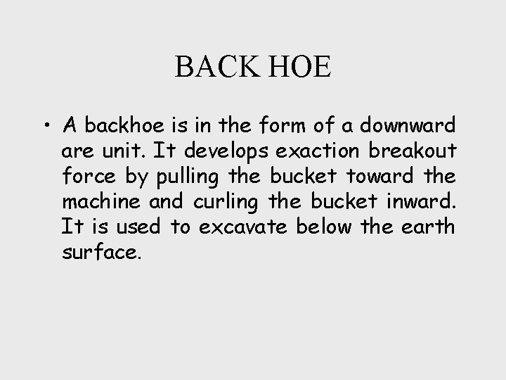 BACK HOE • A backhoe is in the form of a downward are unit.
