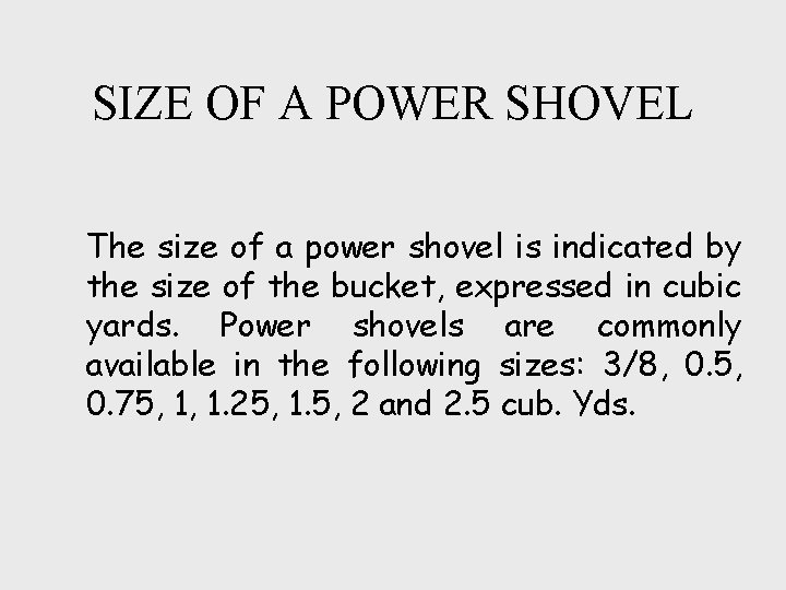 SIZE OF A POWER SHOVEL The size of a power shovel is indicated by