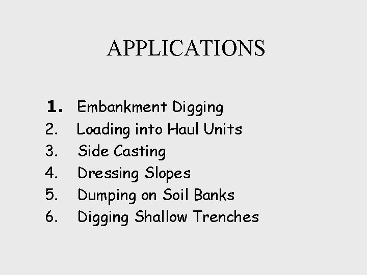  APPLICATIONS 1. Embankment Digging 2. 3. 4. 5. 6. Loading into Haul Units