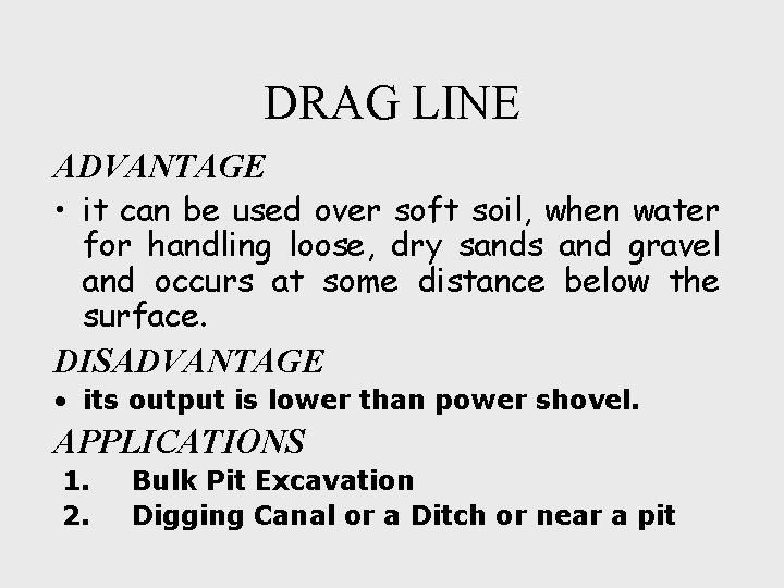 DRAG LINE ADVANTAGE • it can be used over soft soil, when water for