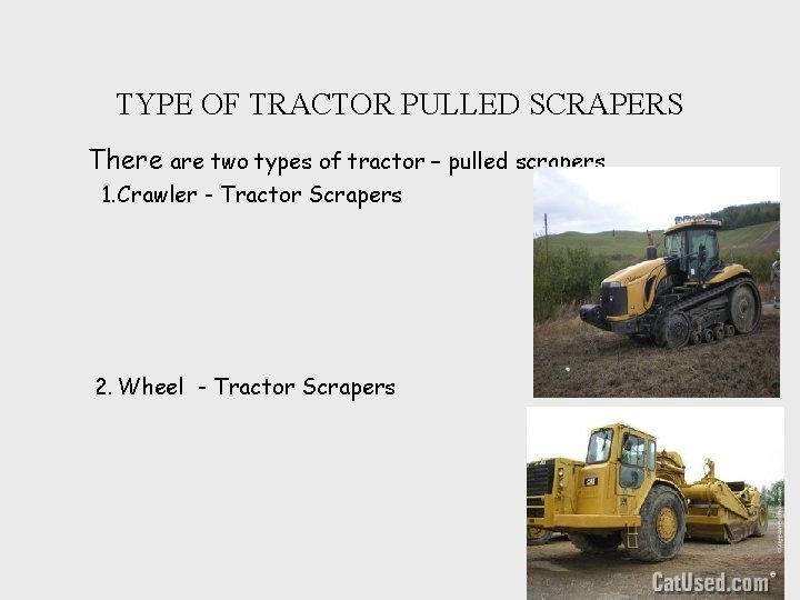 TYPE OF TRACTOR PULLED SCRAPERS There are two types of tractor – pulled scrapers.